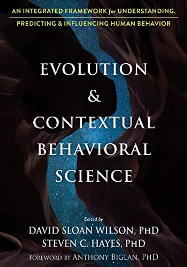 Cover Art for B07B94C5MC, Evolution and Contextual Behavioral Science: An Integrated Framework for Understanding, Predicting, and Influencing Human Behavior by 