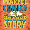 Cover Art for 9780062218117, Marvel Comics: The Untold Story by Sean Howe