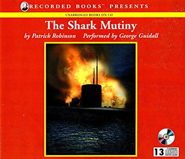 Cover Art for 9781402515293, The Shark Mutiny by Patrick Robinson