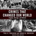 Cover Art for 9781977310309, Crimes That Changed Our World: Tragedy, Outrage, and Reform by Paul H. Robinson, Sarah M. Robinson