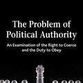 Cover Art for 9781137281661, The Problem of Political Authority by Michael Huemer