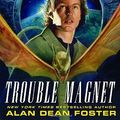 Cover Art for 9780345485045, Trouble Magnet by Alan Dean Foster