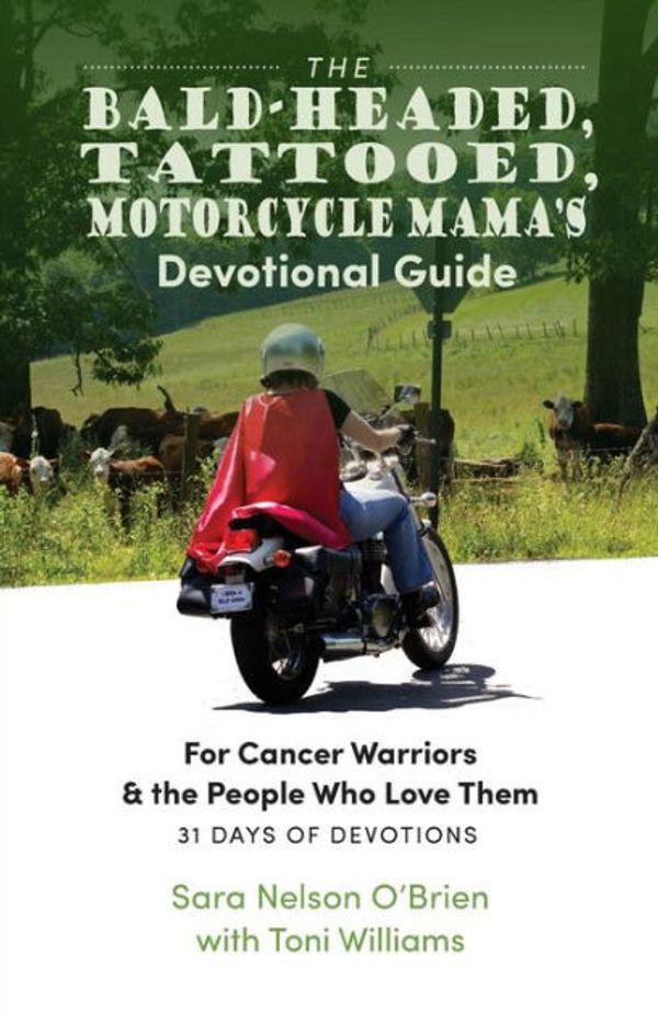 Cover Art for 9781979044356, The Bald-Headed, Tattoed, Motorcycle Mama's Devotional Guide: For Cancer Warriors & the People Who Love Them by O'Brien, Sara Nelson