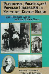 Cover Art for 9780842026833, Patriotism, Politics, and Popular Liberalism in Nineteenth-Century Mexico: Juan Francisco Lucas and the Puebla Sierra (Latin American Silhouettes) by Guy P. C. Thomson