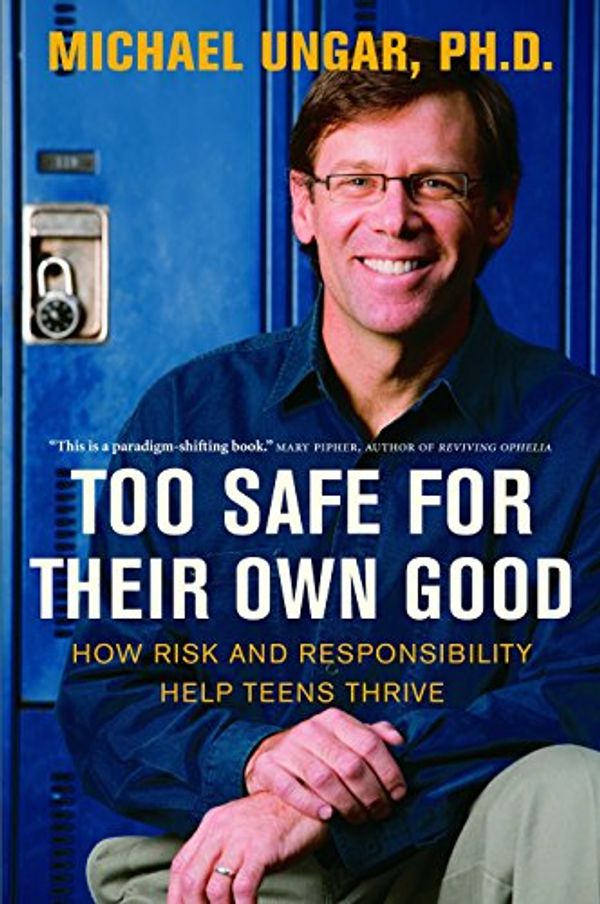 Cover Art for 9780771087080, Too Safe for Their Own Good by Michael Ungar