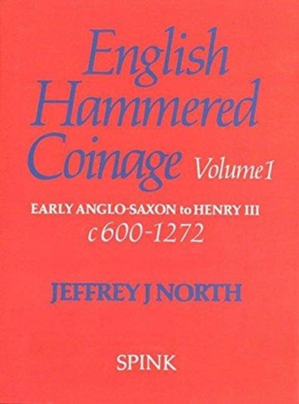 Cover Art for 9780907605454, English Hammered Coinage: Early Anglo-Saxon to Henry III, c.600-1272 v. 1 by Jj North