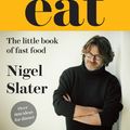 Cover Art for 9780007526161, Eat - The Little Book of Fast Food by Nigel Slater