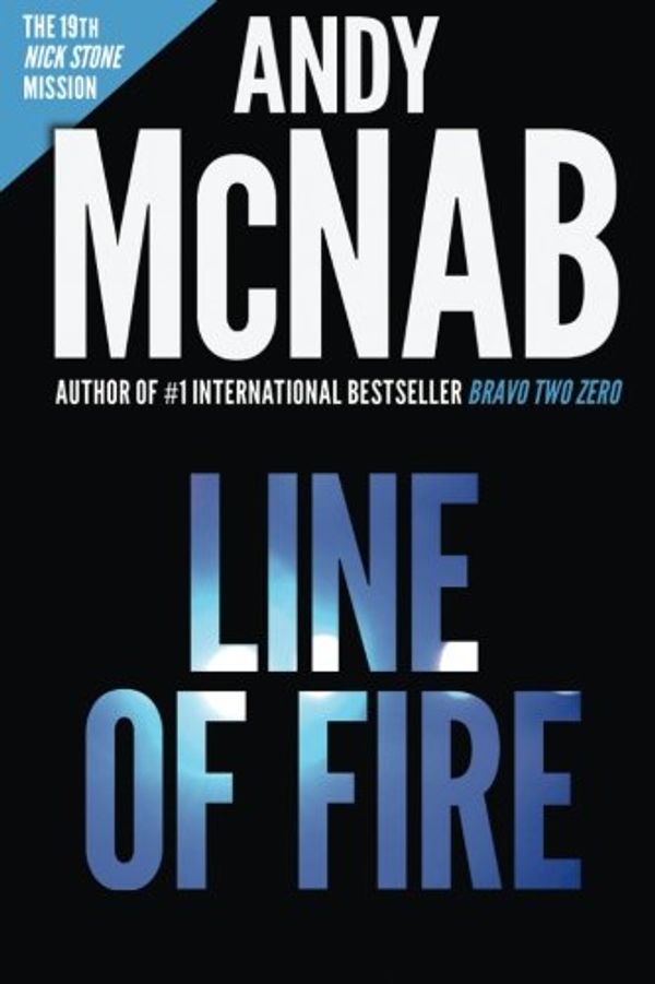 Cover Art for 9781910167946, Line of Fire (Nick Stone Book 19): Andy McNab's best-selling series of Nick Stone thrillers - now available in the US by Andy McNab