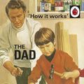 Cover Art for 9780718184261, How it Works: The Dad by Jason Hazeley, Joel Morris