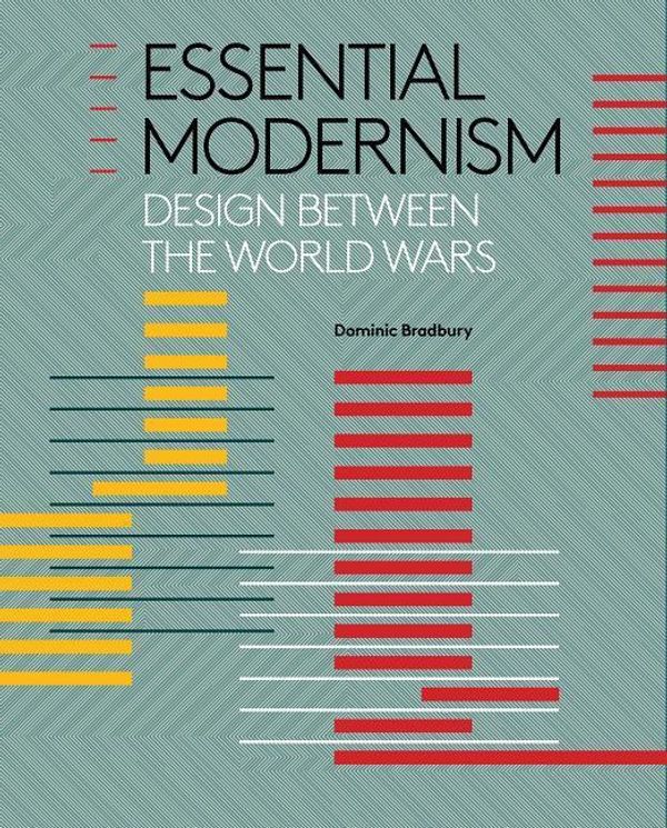 Cover Art for 9780300238341, Essential Modernism: Design Between the World Wars by Dominic Bradbury