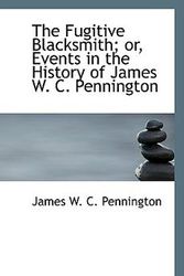 Cover Art for 9780559253454, The Fugitive Blacksmith; or, Events in the History of James W. C. Pennington by James W. C. Pennington