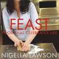 Cover Art for 8601300374932, By Nigella Lawson - Feast: Food that Celebrates Life (New Ed) by Nigella Lawson
