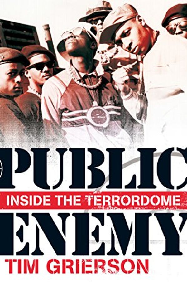 Cover Art for B00OQEA57E, Public Enemy: Inside the Terrordome by Tim Grierson