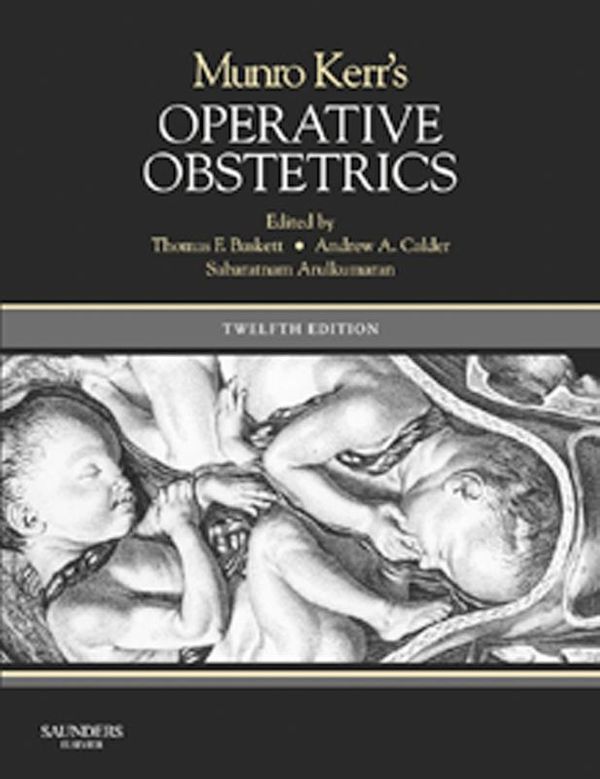 Cover Art for 9780702052484, Munro Kerr's Operative Obstetrics by Andrew A. Calder, Sabaratnam Arulkumaran, Thomas F. Baskett