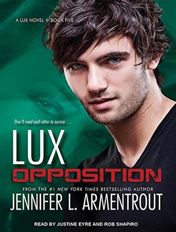 Cover Art for 9781494553241, Opposition (Lux) by Jennifer L. Armentrout, Justine Eyre, Rob Shapiro