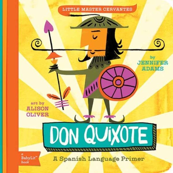 Cover Art for 9781423638759, Little Master Cervantes: A Babylit Spanish Primer: Don Quixote by Jennifer Adams