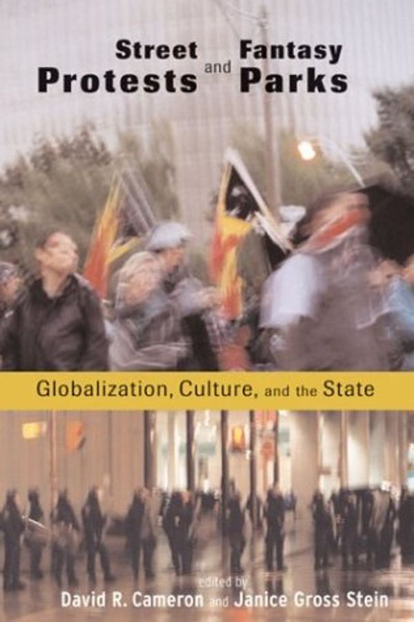 Cover Art for 9780774808811, Street Protests and Fantasy Parks: Globalization, Culture, and the State by David R. Cameron