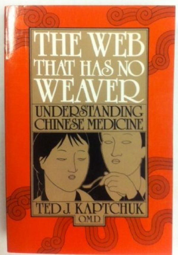 Cover Art for 9780865530218, The web that has no weaver: Understanding Chinese medicine by Ted J. Kaptchuk