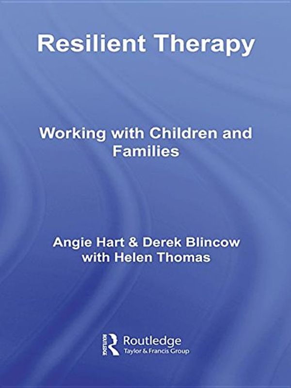 Cover Art for 9781134140107, Resilient Therapy: Working with Children and Families by Angie Hart, Derek Blincow, Helen Thomas