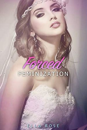 Cover Art for 9781706109228, Forced Feminization: Abduction, Hypnosis Training, Sissy Slave Maid by Ella Rose