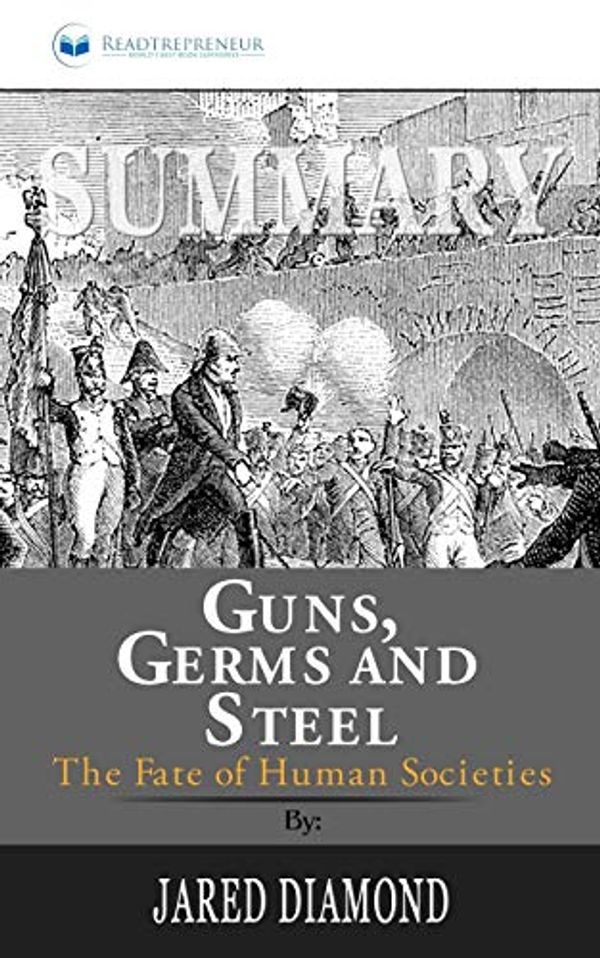 Cover Art for 9781646151318, Summary of Guns, Germs, and Steel: The Fates of Human Societies by Jared Diamond by Readtrepreneur Publishing