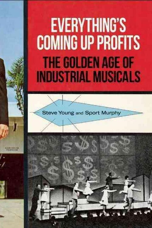 Cover Art for 9780922233441, Everything’s Coming Up Profits: The Golden Age of Industrial Musicals by Steve Young, Sport Murphy