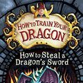 Cover Art for 9781444922240, How to Train Your Dragon: How to Steal a Dragon's Sword: Book 9 by Cressida Cowell