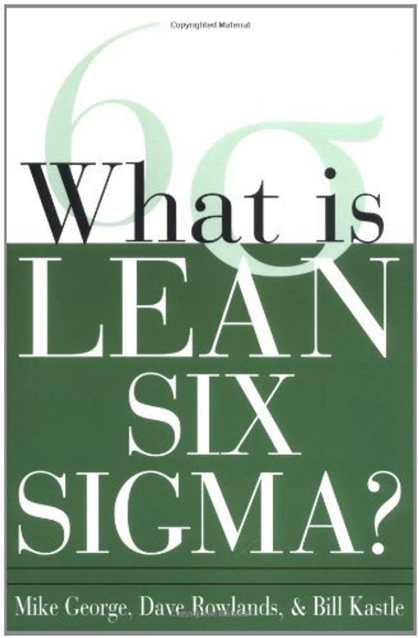 Cover Art for 0639785384342, What Is Lean Six Sigma? by George Sr., Michael L., David T. Rowlands, Bill Kastle