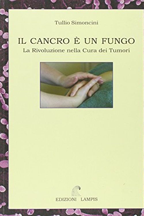 Cover Art for 9788887241082, Cancer is a Fungus: A Revolution in Tumor Therapy by Tullio Simoncini