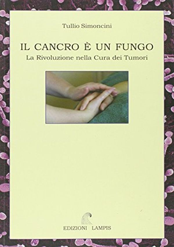 Cover Art for 9788887241082, Cancer is a Fungus: A Revolution in Tumor Therapy by Tullio Simoncini