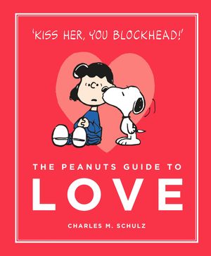 Cover Art for 9781782113737, The Peanuts Guide to Love by Charles M. Schulz