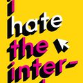 Cover Art for 9781781257616, I Hate the Internet: A novel by Jarett Kobek