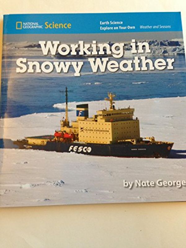 Cover Art for 9780736272391, National Geographic Science K (Earth Science: Weather and Seasons): Explore on Your Own: Working in Snowy Weather by Learning, National Geographic; Lederman, Judith; Duke, Nell
