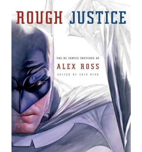 Cover Art for 9781781166086, Rough Justice: The DC Comics Sketches of Alex Ross by Unknown