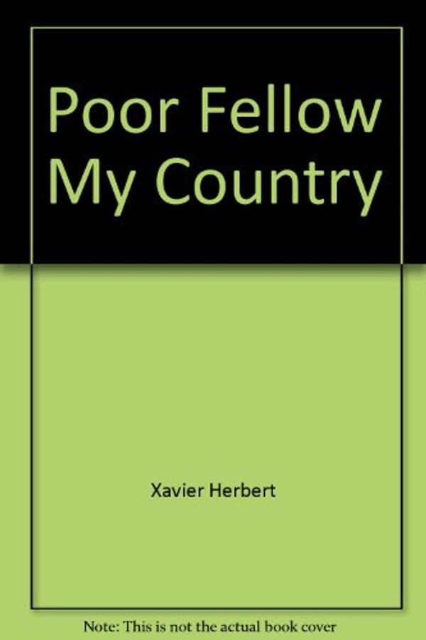 Cover Art for 9780312630157, Poor fellow my country by Xavier Herbert