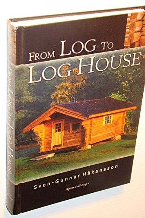 Cover Art for 9781894572729, From Log to Log House by Sven-Gunnar Hakansson