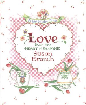 Cover Art for 9780316106580, Love from the Heart of the Home by Susan Branch