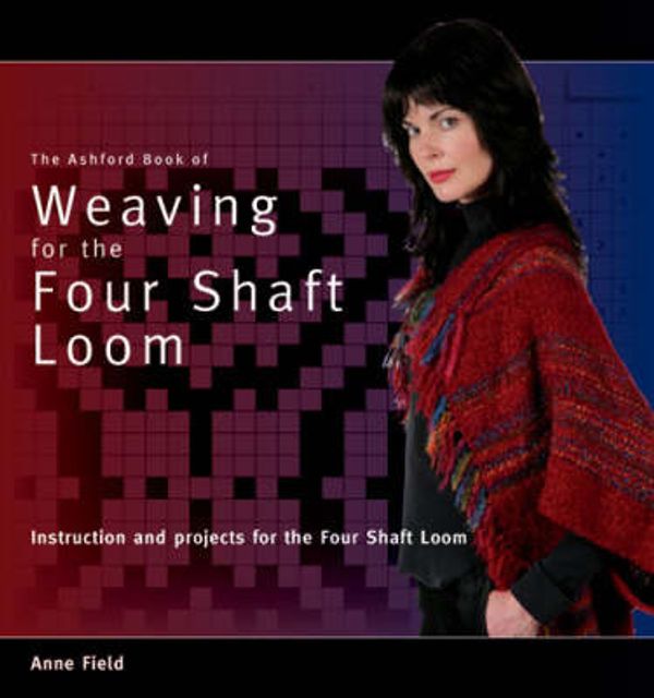 Cover Art for 9781877427015, The Ashford Book of Weaving for the Four Shaft Loom by Anne Field