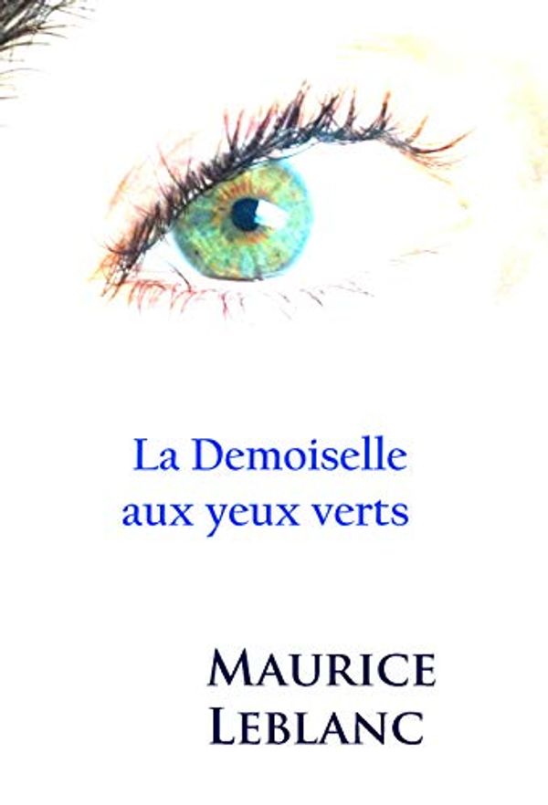 Cover Art for B07KDXXQQB, La Demoiselle aux yeux verts: Arsène Lupin by Maurice Leblanc