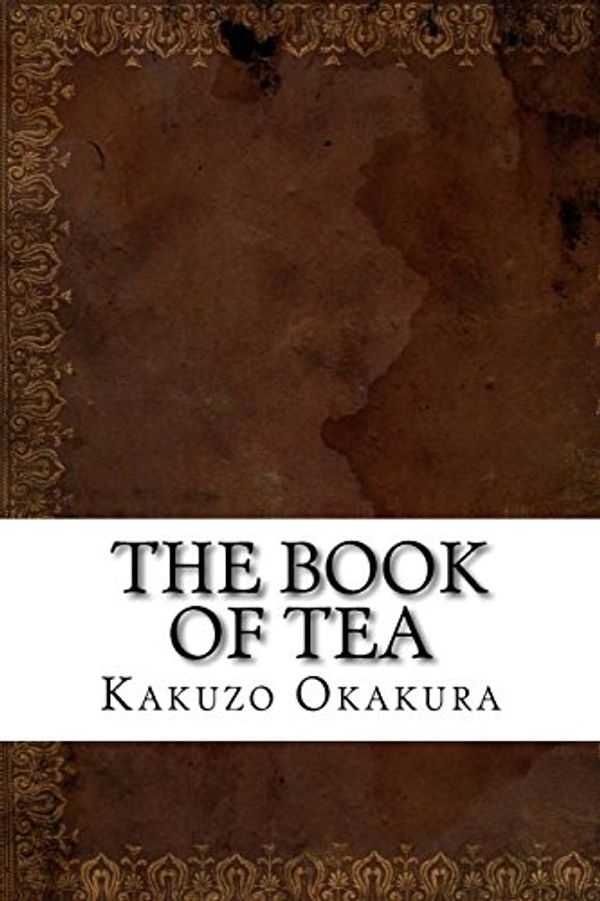 Cover Art for 9781539403616, The Book of Tea by Kakuzo Okakura