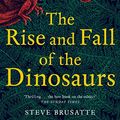 Cover Art for B079YMKR1V, The Rise and Fall of the Dinosaurs: The Untold Story of a Lost World by Steve Brusatte