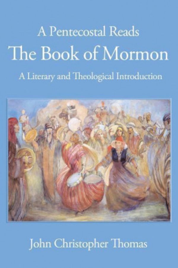 Cover Art for 9781935931553, A Pentecostal Reads the Book of Mormon: A Literary and Theological Introduction by John Christopher Thomas