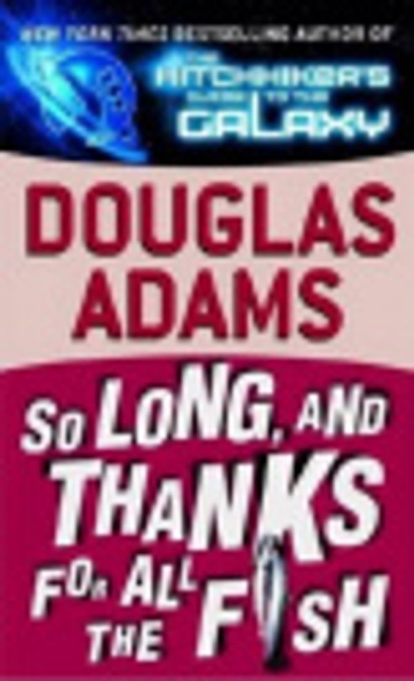 Cover Art for 9781299027800, So Long, and Thanks for All the Fish by Douglas Adams