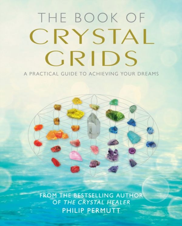 Cover Art for 9781782494829, The Book of Crystal Grids: A practical guide to achieving your dreams by Philip Permutt