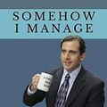 Cover Art for 9781659395365, Somehow I Manage - Notebook: Author of "The Fundamentals of Business by Robot, Michael G Scott