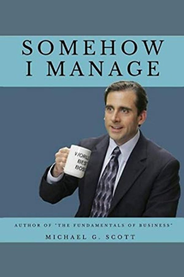 Cover Art for 9781659395365, Somehow I Manage - Notebook: Author of "The Fundamentals of Business by Robot, Michael G Scott