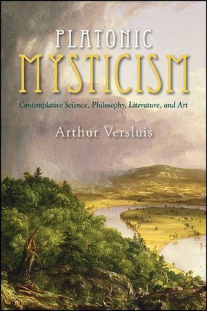Cover Art for 9781438466323, Platonic Mysticism: Contemplative Science, Philosophy, Literature, and Art (SUNY series in Western Esoteric Traditions) by Arthur Versluis