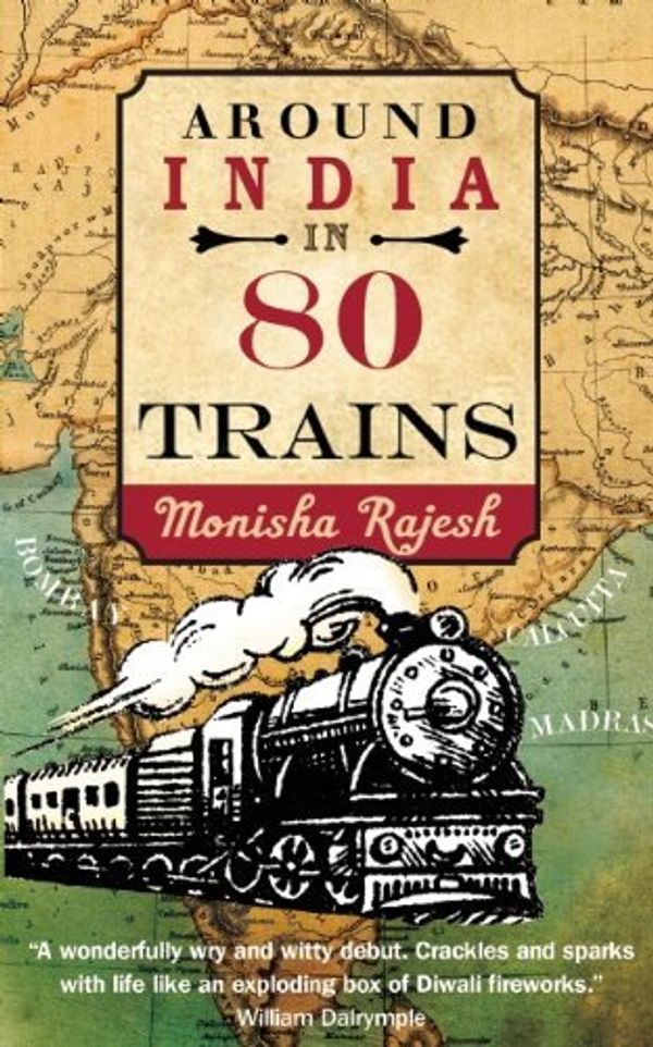 Cover Art for 8601200844467, Around India in 80 Trains (Paperback) By (author) Monisha Rajesh by Monisha Rajesh