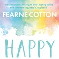 Cover Art for 9781409175070, Happy: Finding joy in every day and letting go of perfect by Fearne Cotton