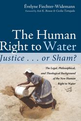 Cover Art for 9781498294065, The Human Right to Water: Justice . . . or Sham?: The Legal, Philosophical, and Theological Background of the New Human Right to Water by Evelyne Fiechter-Widemann